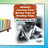 Ahmed's Journey from Screen Time to Reading Time: Coloring Books 1365651673 Book Cover