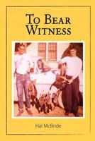 To Bear Witness 0557044448 Book Cover