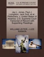 Jay L. Jones, Paul J. Livingston, Jack Gott, et al., Petitioners, v. United States of America. U.S. Supreme Court Transcript of Record with Supporting Pleadings 1270434551 Book Cover