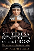 ST. TERESA BENEDICTA OF THE CROSS: The Saint Who Refused to Be Broken B0H29ZR5S8 Book Cover