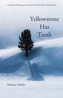 Yellowstone Has Teeth: A Memoir of Living in Yellowstone 1606390635 Book Cover