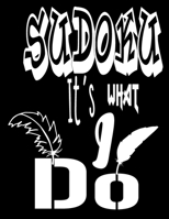 Sudoku It's What I Do: An ideal way to help keep the brains of both young and old active and alert while also being fun to play 1698394527 Book Cover