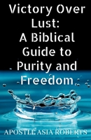Victory Over Lust: A Biblical Guide to Purity and Freedom 1304102351 Book Cover