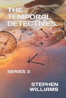 The Temporal Detectives.: SERIES 3 - 2nd EDITION. B08Y49S3CP Book Cover