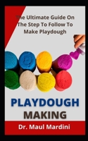 Playdough Making: The Ultimate Guide On The Step To Follow To Make Playdough B09FC3RXDG Book Cover