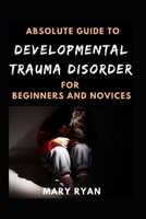 Absolute Guide To Developmental Trauma Disorder For Beginners And Novices null Book Cover