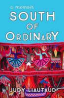 South of Ordinary: from the Rockies to Peru with an Adrenaline Junkie 1883841100 Book Cover