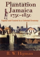 Plantation Jamaica, 1750-1850: Capital And Control In A Colonial Economy 9766401659 Book Cover