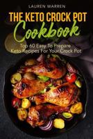 The Keto Crock Pot Cookbook: Top 60 Easy To Prepare Keto Recipes For Your Crock Pot 1548179671 Book Cover