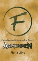 Ankommen: Chroniken der Zeitgeschichte Band 1 (German Edition) 3384404432 Book Cover