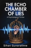 THE ECHO CHAMBER OF LIES: A Gripping Psychological Crime Thriller of Deception, Obsession, Revenge Lies, and Deadly Secrets | A High Tech Gaslighting ... Composed Lie | A Twisty Suspense Novel B0FKGKQN2P Book Cover