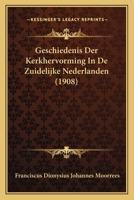 Geschiedenis Der Kerkhervorming In De Zuidelijke Nederlanden (1908) 1168416159 Book Cover