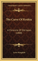 The Curse Of Koshiu: A Chronicle Of Old Japan 1537615041 Book Cover
