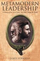 Metamodern Leadership: A History of the Seven Values That Will Change the World 1635682193 Book Cover