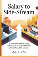 From Salary to Side-Stream: A Practical Guide for Young Professionals in Tier-2 Indian Cities to Build Habit, Skill & Income B0FYY6X923 Book Cover
