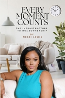 Every Moment Counts: The Infrastructure to Homeownership B0GGZQK2P2 Book Cover