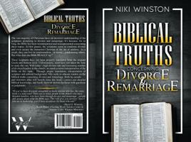 Biblical Truths Concerning Divorce and Remarriage 0997694408 Book Cover