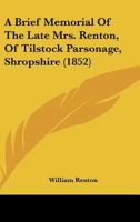 A Brief Memorial Of The Late Mrs. Renton, Of Tilstock Parsonage, Shropshire (1852) 1141511967 Book Cover