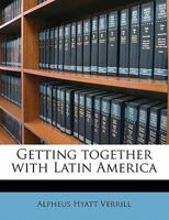 Getting Together With Latin America 1377907228 Book Cover