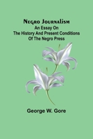 Negro Journalism: An Essay on the History and Present Conditions of the Negro Press 9356714142 Book Cover