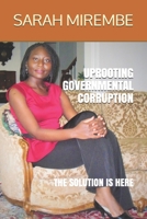 UPROOTING GOVERNMENTAL CORRUPTION: THE SOLUTION IS HERE B08QBY9KM5 Book Cover