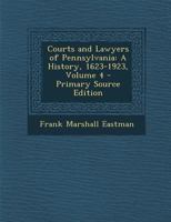 Courts and Lawyers of Pennsylvania: A History, 1623-1923, Volume 4 1293421286 Book Cover