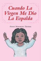 Cuando La Virgen Me Dio La Espalda (Spanish Edition) 1643342096 Book Cover