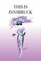 THIS IS INNSBRUCK: Stylishly illustrated little notebook makes a great gift for every travel lover visiting this beautiful city. 1691336807 Book Cover