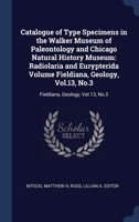 Catalogue of Type Specimens in the Walker Museum of Paleontology and Chicago Natural History Museum: Radiolaria and Eurypterida Volume Fieldiana, Geology, Vol.13, No.3: Fieldiana, Geology, Vol.13, No. 1376963205 Book Cover