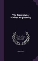 The triumphs of modern engineering 1341212734 Book Cover