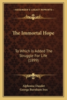 The Immortal: to Which is Added The Struggle for Life 1014649072 Book Cover