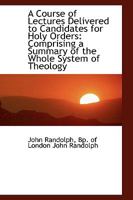 A Course of Lectures Delivered to Candidates for Holy Orders 0526208716 Book Cover