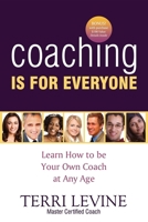 Coaching Is for Everyone: Learn How to Be Your Own Coach at Any Age 1600373968 Book Cover