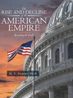 The Rise and Decline of the American Empire: Revealing the Truth B0GQDL5836 Book Cover