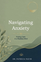Navigating Anxiety: Finding Calm in a Restless Mind B0HDDBZ1D8 Book Cover