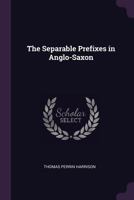 The Separable Prefixes in Anglo-Saxon... 1147486050 Book Cover