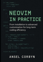 NEOVIM IN PRACTICE: From installation to advanced customization for long term coding efficiency B0FTMJ23QJ Book Cover