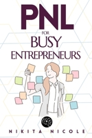 PNL FOR BUSY ENTREPRENEURS: Discover the simple NLP techniques that will DOUBLE your productivity - in LESS than 15 Minutes a Day! (NLP, Neurolingustic Programming) B0DRT8ZLY2 Book Cover