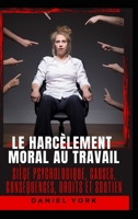 Le harcèlement moral au travail: Siège psychologique, causes, conséquences, droits et soutien B0BYRMV2K3 Book Cover