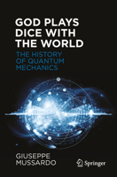 God Plays Dice with the World - The History of Quantum Mechanics 3032147387 Book Cover