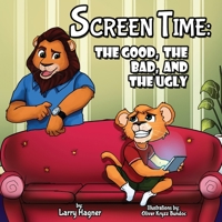 Screen Time: The Good, The Bad, and The Ugly B0932Q3HMF Book Cover