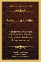 Revitalizing a Nation: A Statement of Beliefs, Opinions, and Policies Embodied in the Public Pronouncements of General of the Army- Douglas MacArthur 0548385920 Book Cover