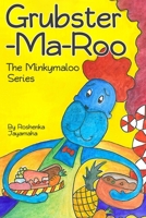 Grubster-Ma-Roo - The Minkymaloo Series: A children's book in rhyme 1671693620 Book Cover