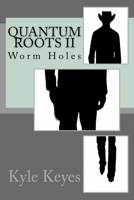 Quantum Roots II: Worm Holes 0986437492 Book Cover