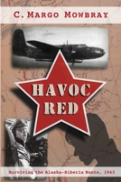 Havoc Red: Surviving the Alaska-Siberia Route, 1943 0692380663 Book Cover