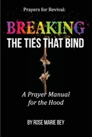 Breaking The Ties That Bind: A Prayer Manual for the Hood B09JBHK5YN Book Cover