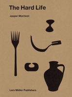 The Hard Life: Jasper Morrison 3037785144 Book Cover
