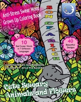 ANTI-STRESS Swear Word Grown Up Coloring Book: Cute Sweary Animals And Flowers 1545116857 Book Cover