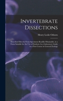 Invertebrate Dissections: Described Directly From Specimens Readily Obtainable, in a Form Suitable for the Use of Students As a Laboratory Guide in a First Course in General Zoology 1018022309 Book Cover