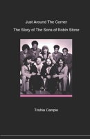 Just Around the Corner: The Story of The Sons of Robin Stone B0H7Q86GYL Book Cover